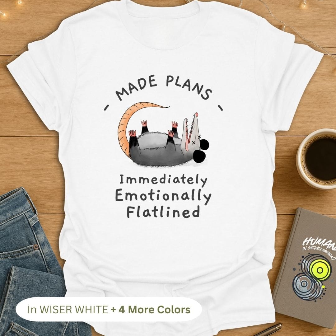 Made Plans, Immediately Emotionally Flatlined T-Shirt