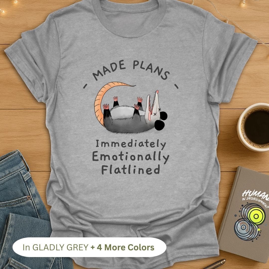 Made Plans, Immediately Emotionally Flatlined T-Shirt