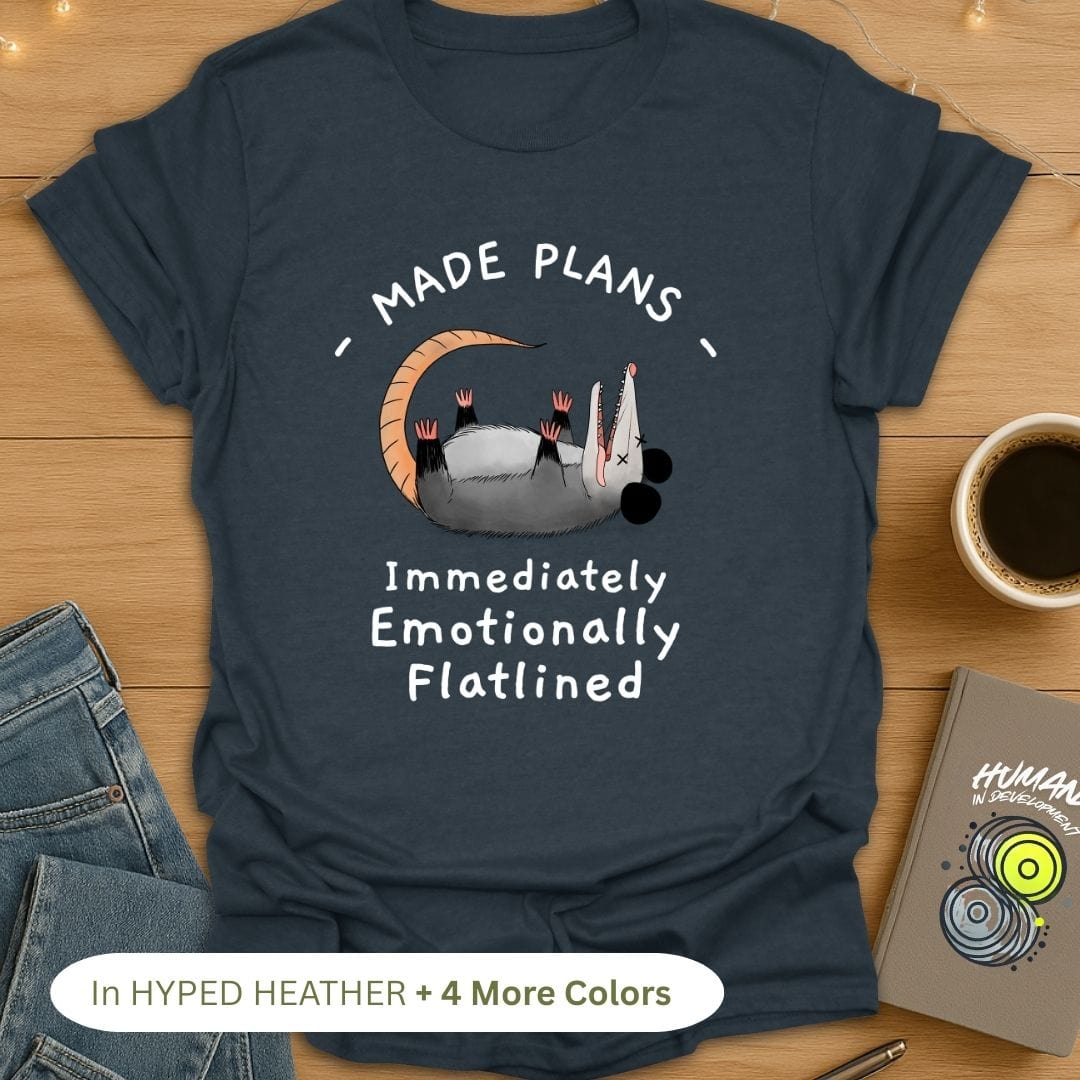 Made Plans, Immediately Emotionally Flatlined T-Shirt