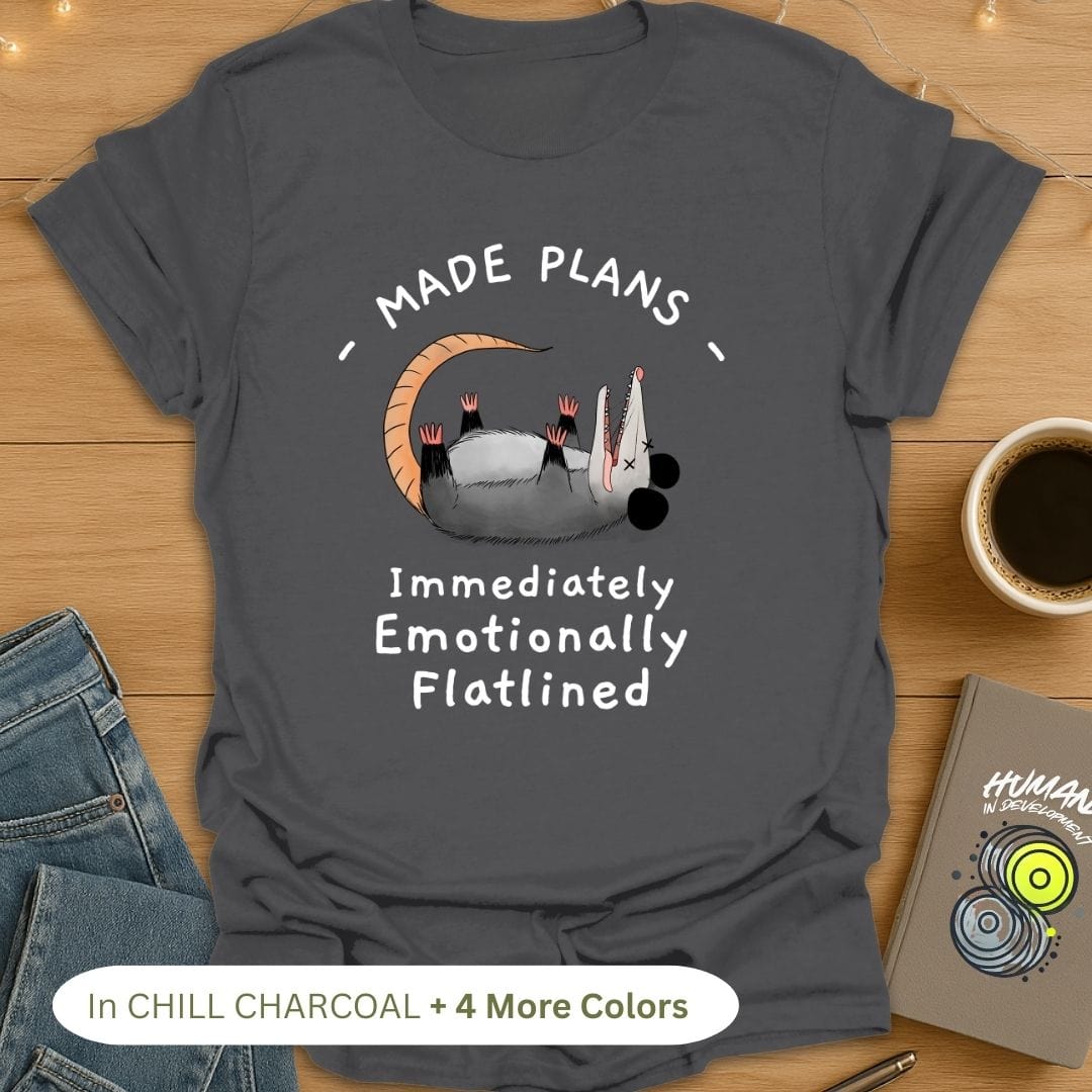 Made Plans, Immediately Emotionally Flatlined T-Shirt