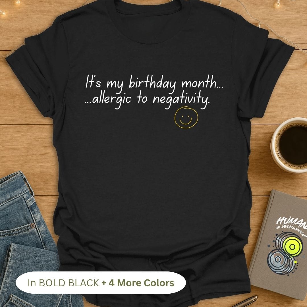 It's My Birthday Month. Allergic to Negativity. T-Shirt