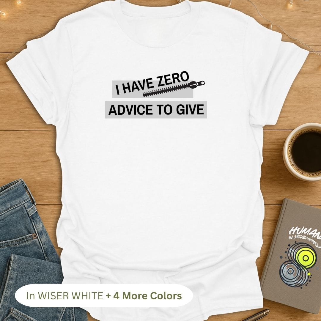 Zero Advice to Give T-Shirt
