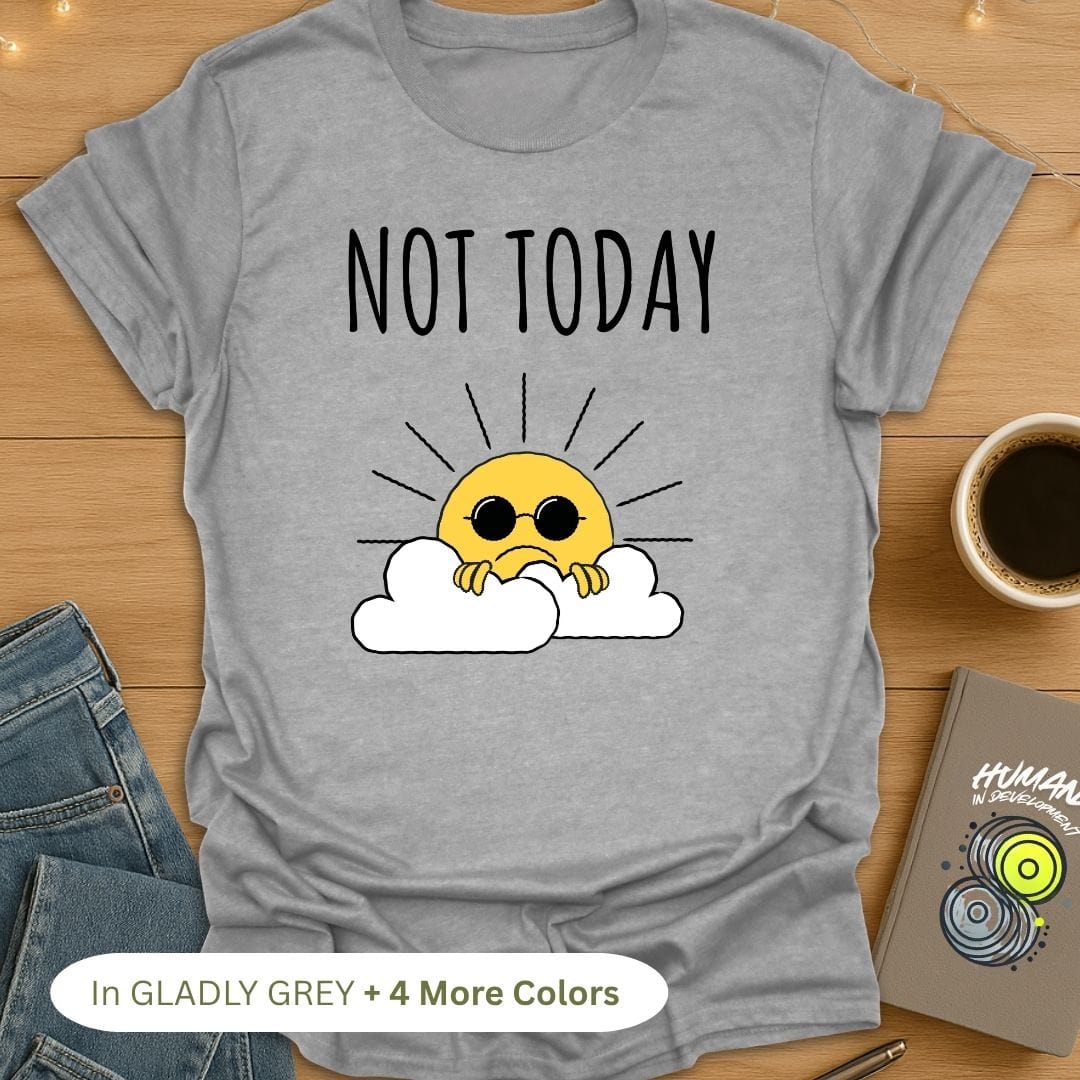 Not Today Sunshine T-Shirt