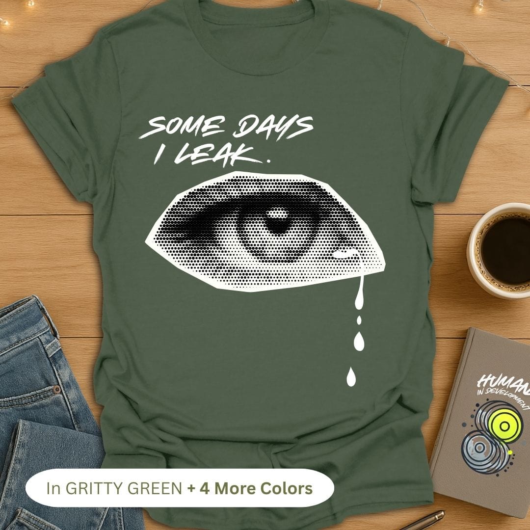 Some Days I Leak. T-Shirt