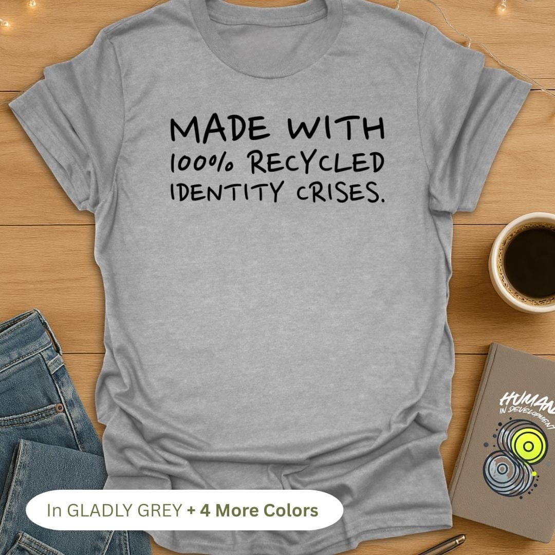 Made With 100% Recycled Identity Crises. T-Shirt
