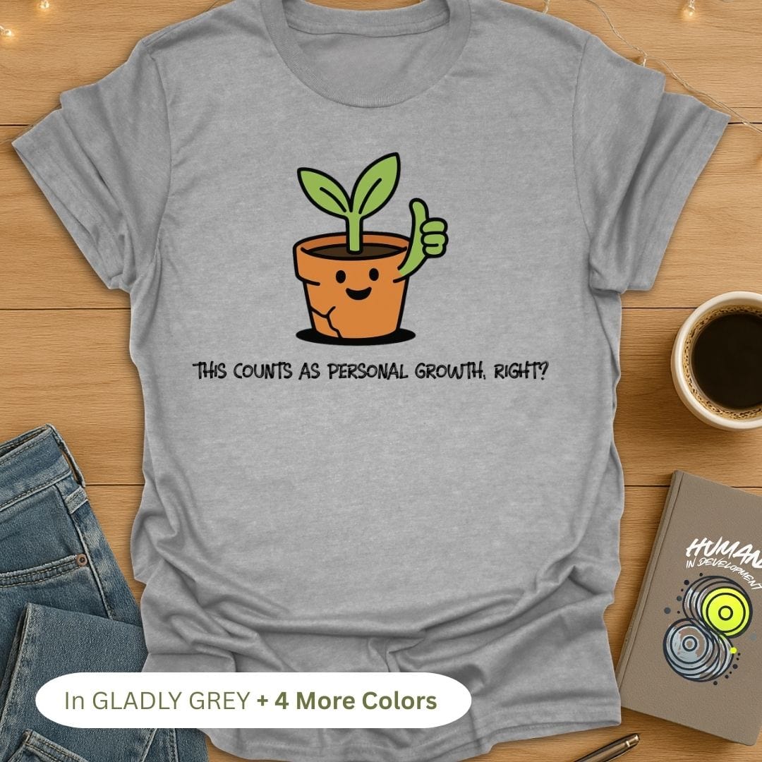 This Counts As Personal Growth, Right? T-Shirt