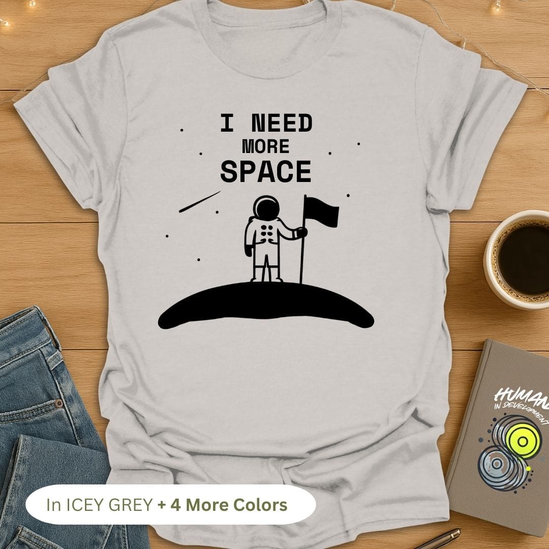 I Need More Space T-Shirt