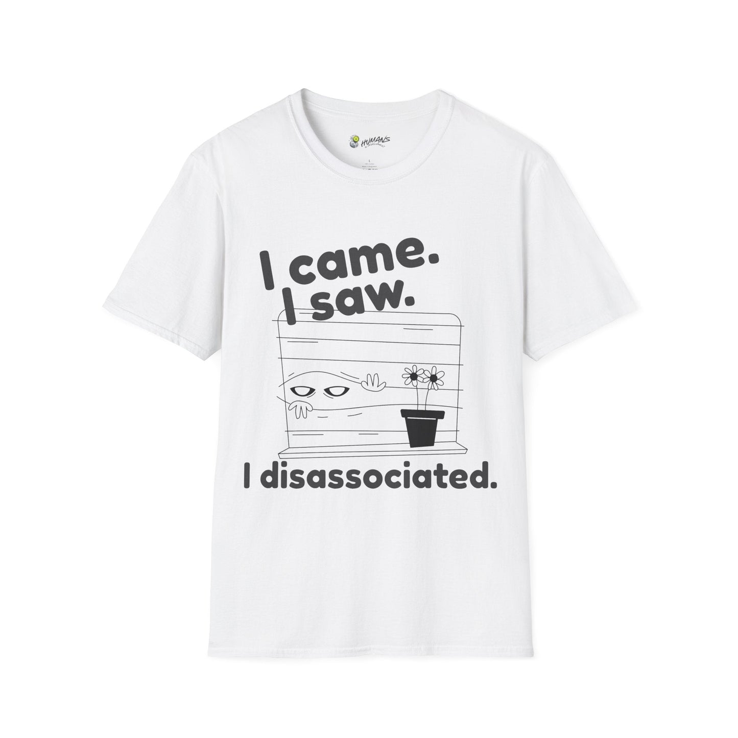 I came. I saw. I disassociated. T-Shirt