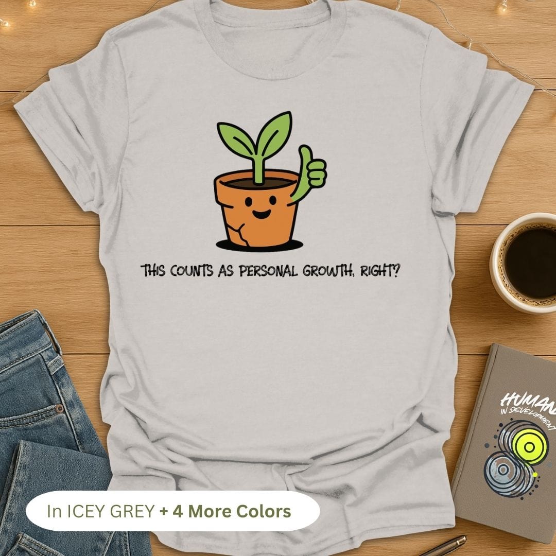 This Counts As Personal Growth, Right? T-Shirt