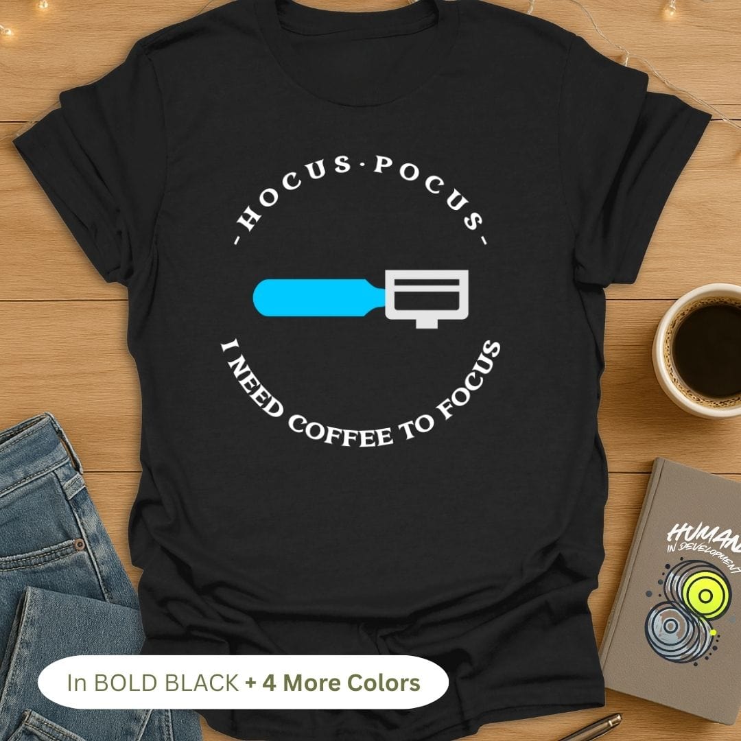 Hocus Pocus. I Need Coffee to Focus T-Shirt