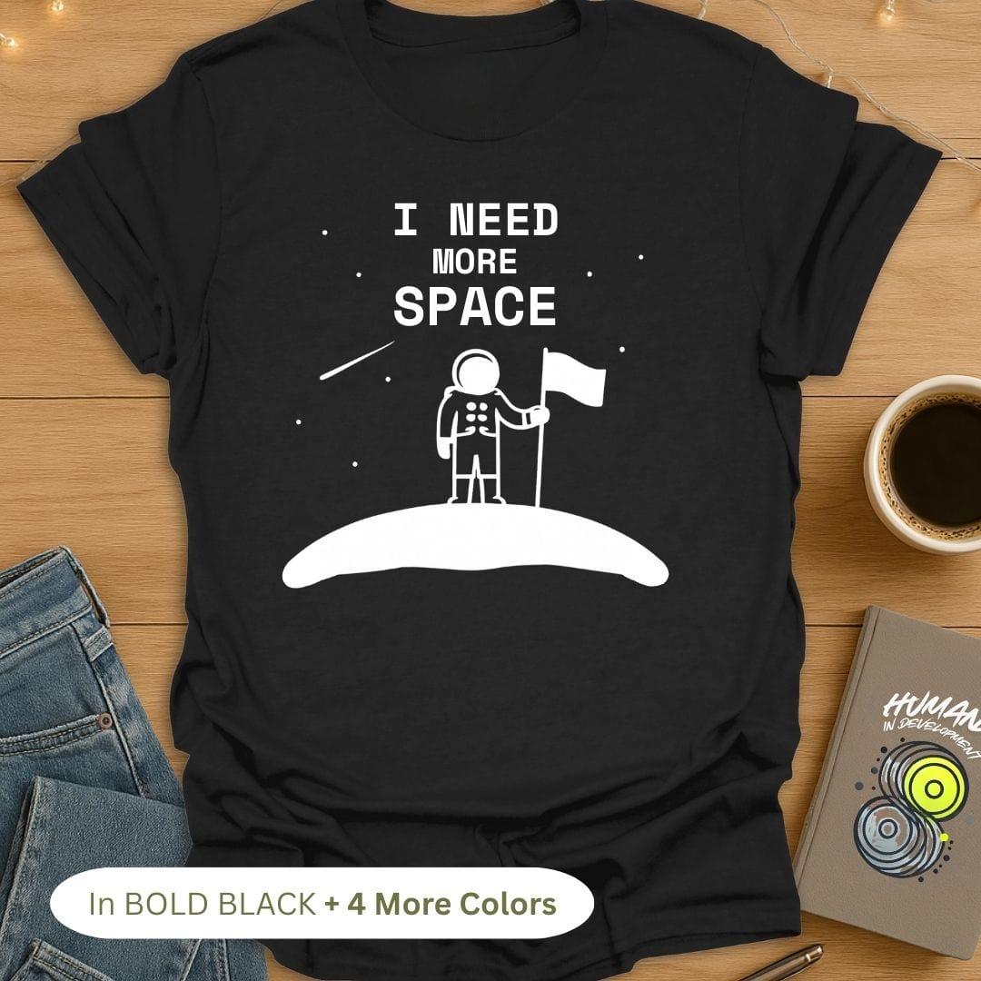 I Need More Space T-Shirt