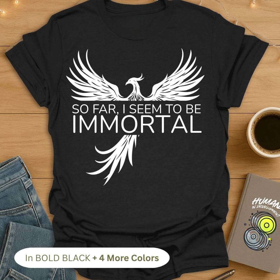 So Far, I Seem to be Immortal (Phoenix) T-Shirt
