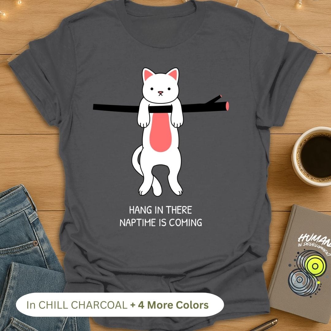 Hang in There Naptime is Coming T-Shirt