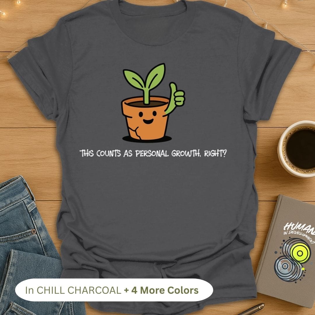 This Counts As Personal Growth, Right? T-Shirt