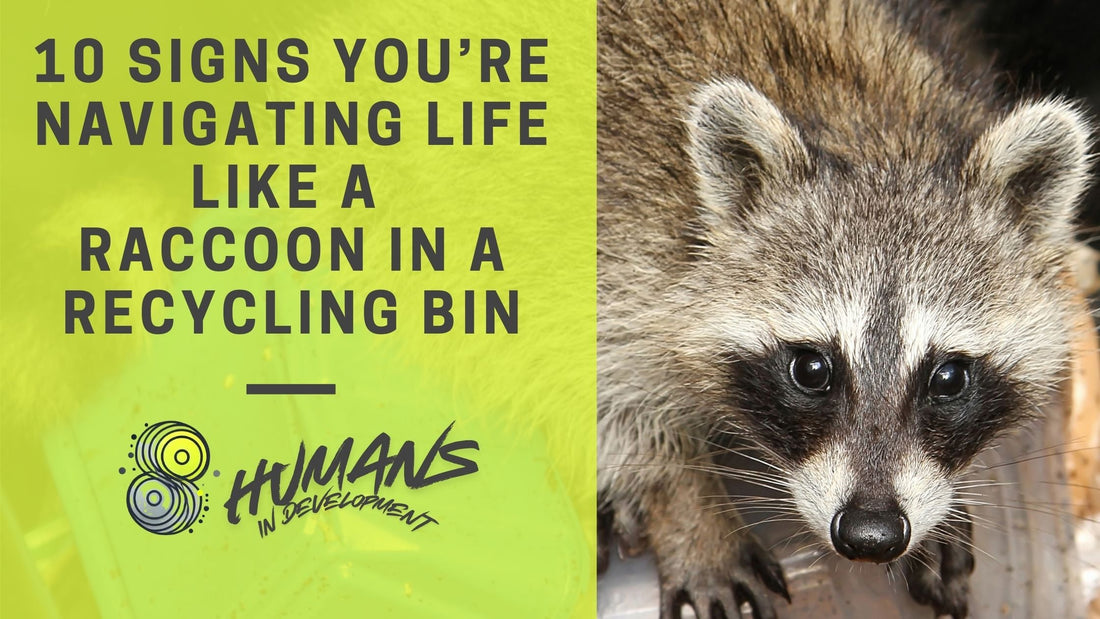 10 Signs You’re Navigating Life Like a Raccoon in a Recycling Bin