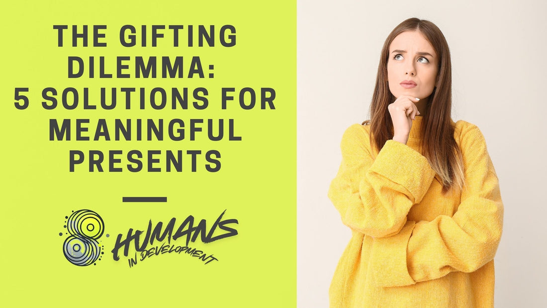 The Gifting Dilemma: 5 Solutions for Meaningful Presents
