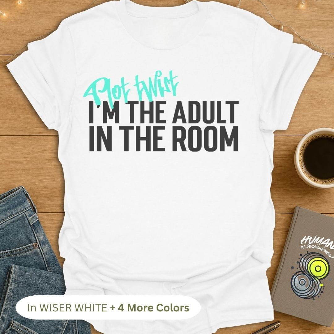 Plot Twist. I'm the Adult in the Room T-Shirt