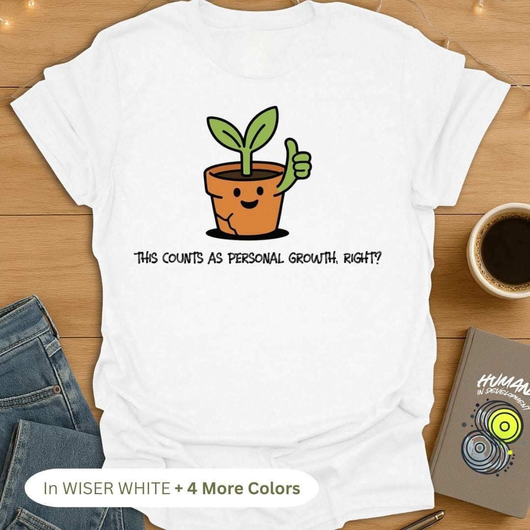 This Counts As Personal Growth, Right? T-Shirt