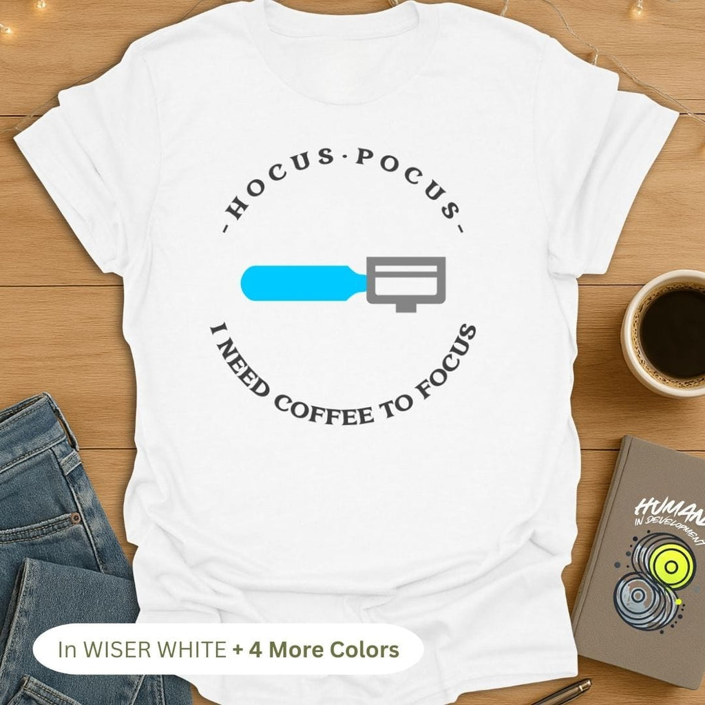 Hocus Pocus. I Need Coffee to Focus T-Shirt