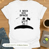I Need More Space T-Shirt