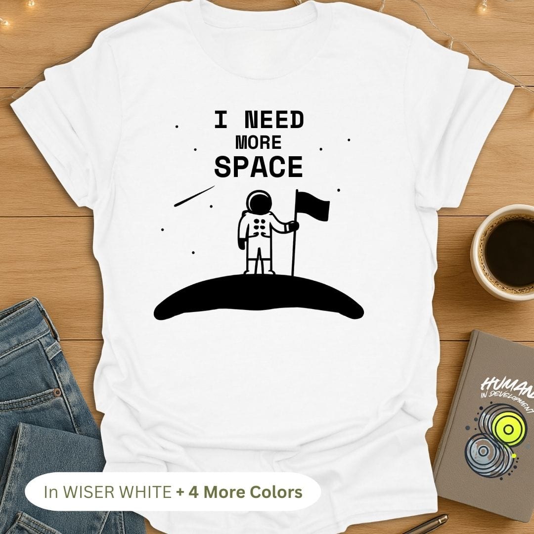 I Need More Space T-Shirt