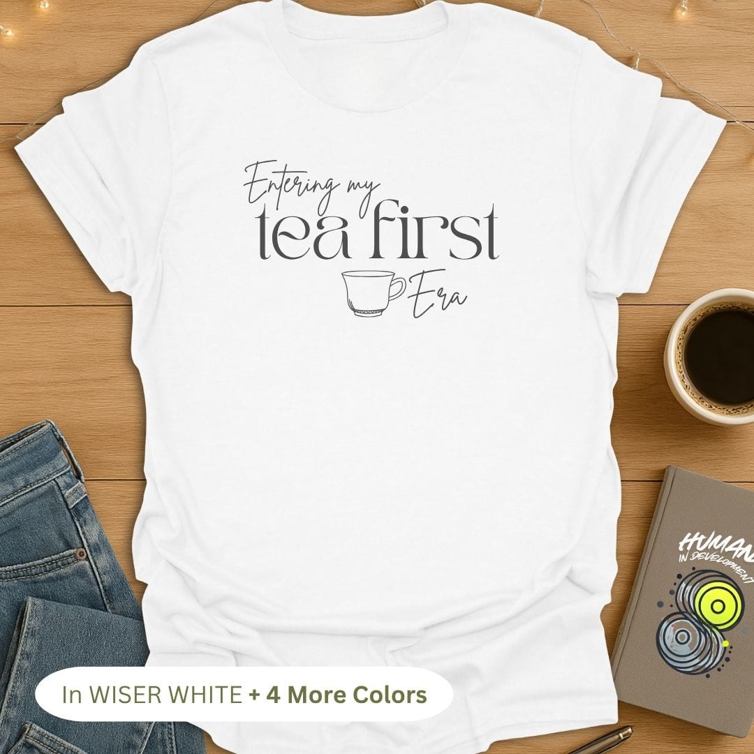 Entering My 'Tea First' Era T-Shirt
