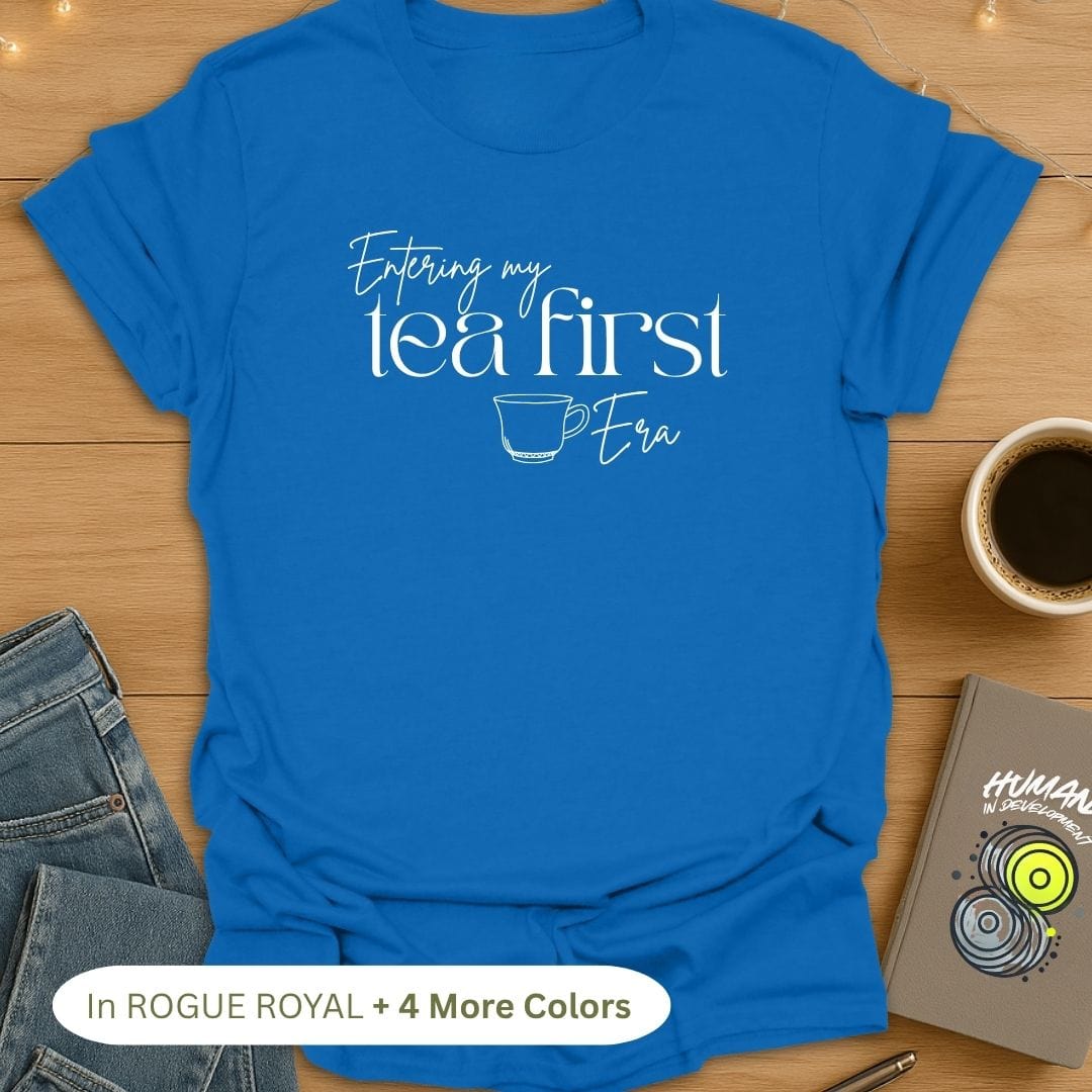 Entering My 'Tea First' Era T-Shirt