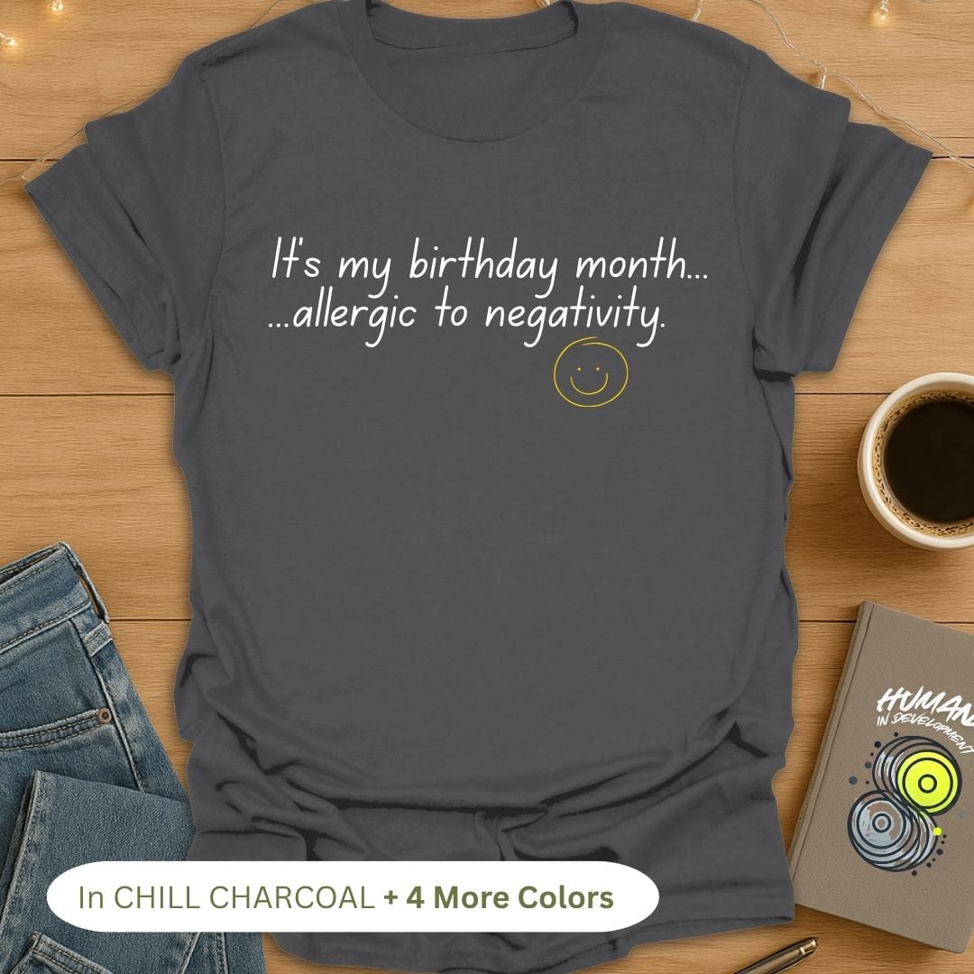 It's My Birthday Month. Allergic to Negativity. T-Shirt