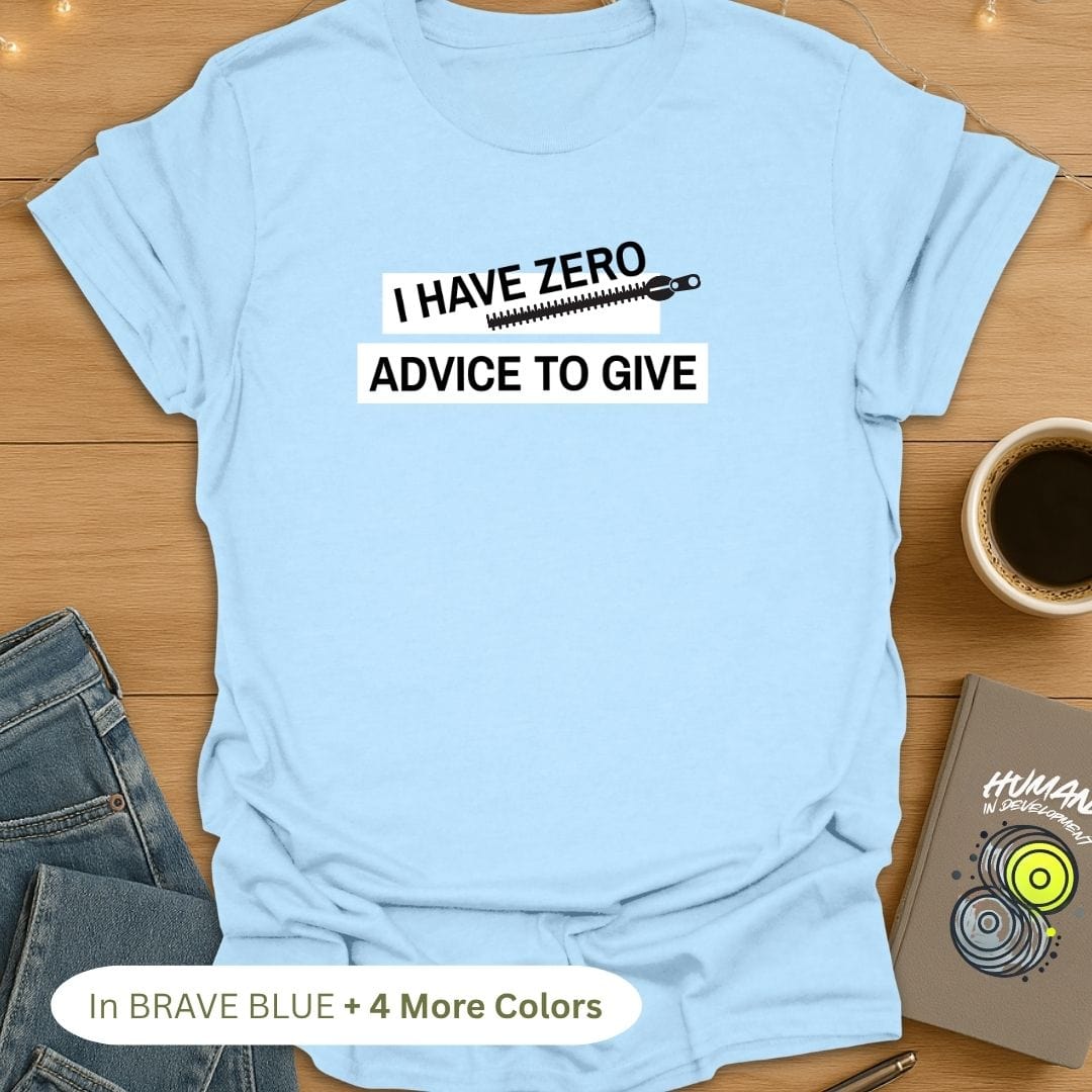 Zero Advice to Give T-Shirt