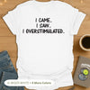 I CAME. I SAW. I OVERSTIMULATED. 😵‍💫 T-Shirt