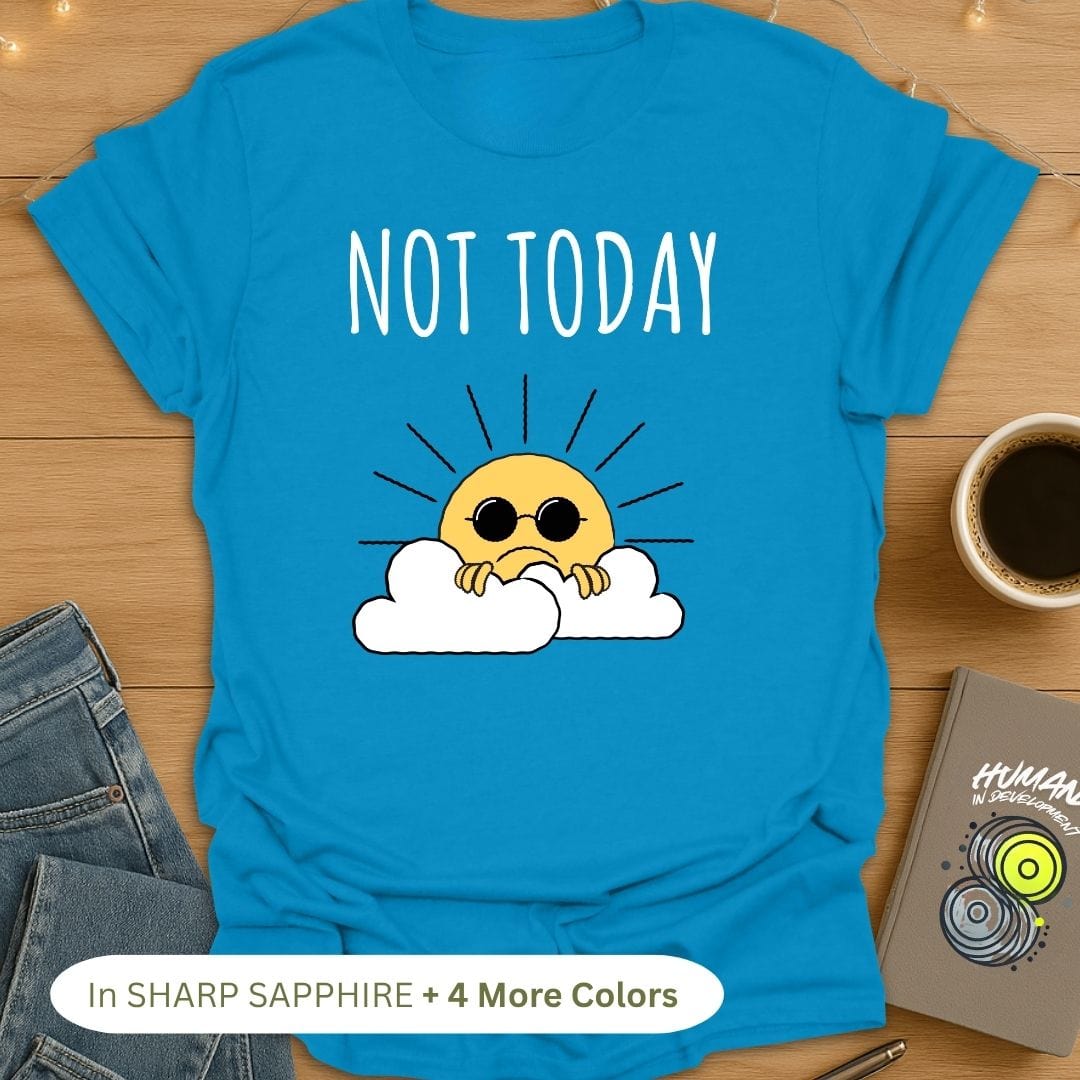 Not Today Sunshine T-Shirt
