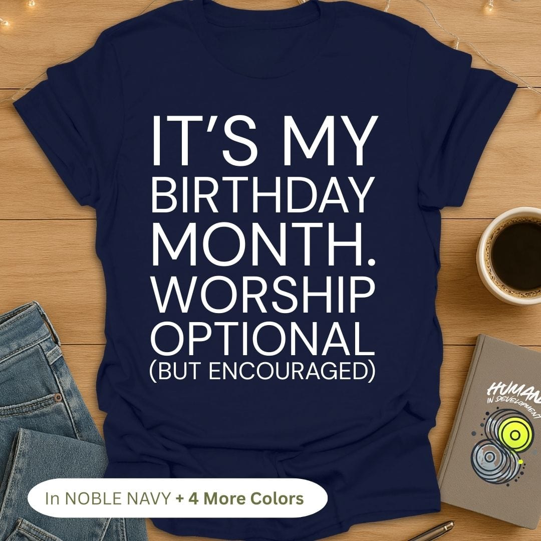 It's My Birthday Month. Worship Optional (But Encouraged). Bold T-Shirt