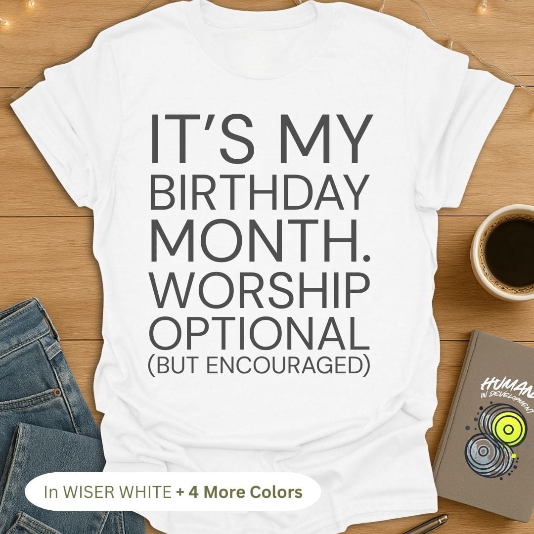 It's My Birthday Month. Worship Optional (But Encouraged). Bold T-Shirt