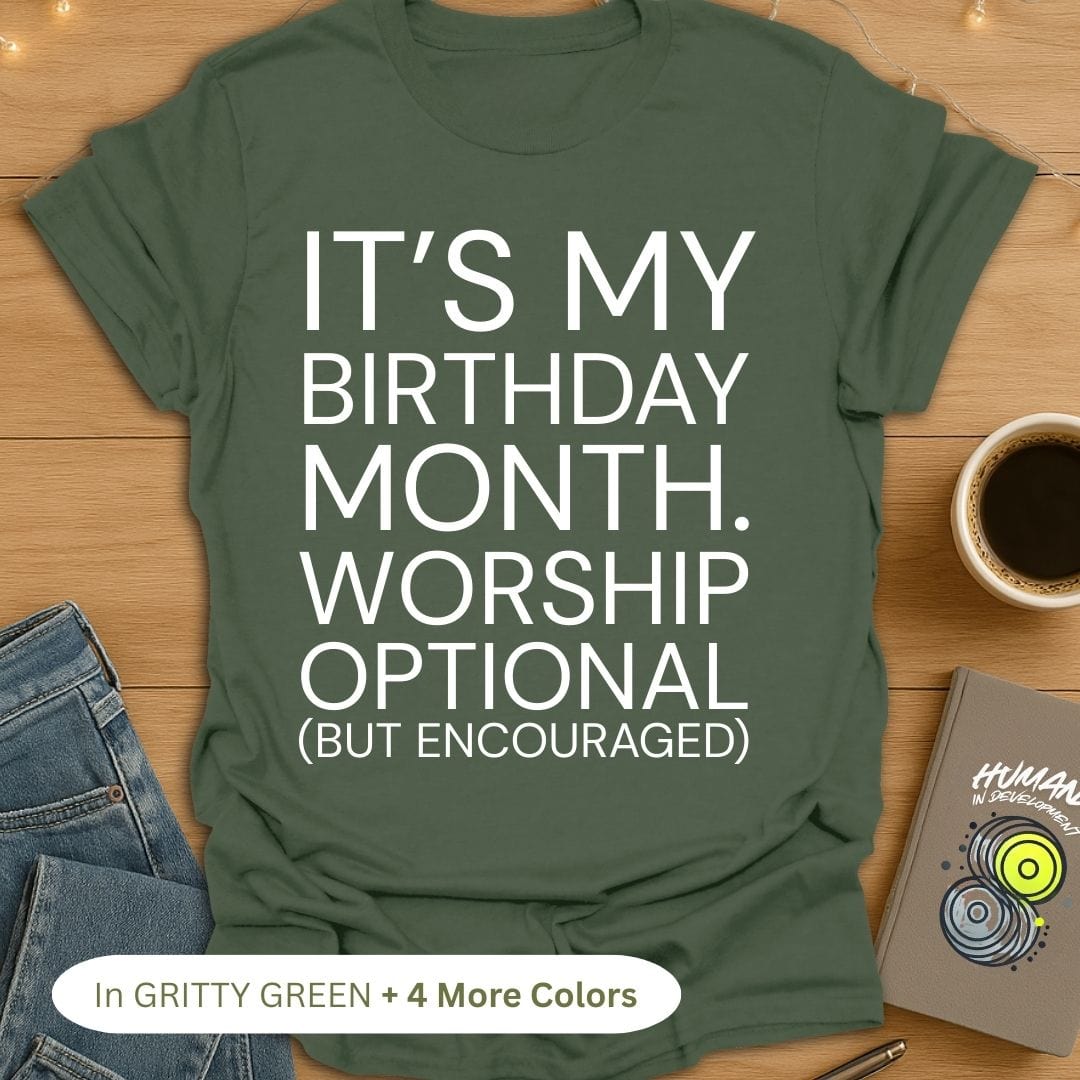 It's My Birthday Month. Worship Optional (But Encouraged). Bold T-Shirt