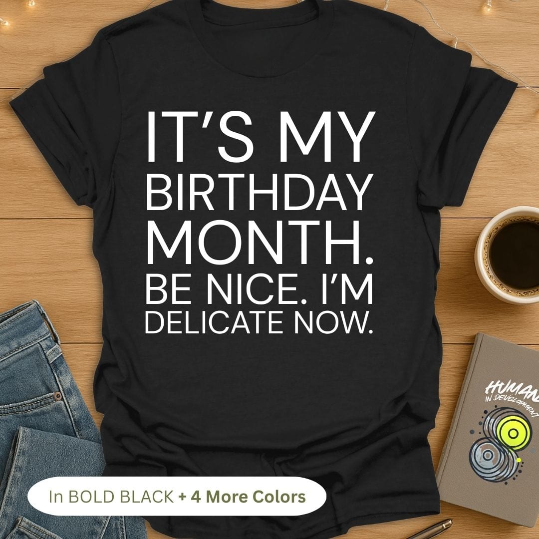 It's My Birthday Month. Be Nice. I'm Delicate Now. Bold T-Shirt