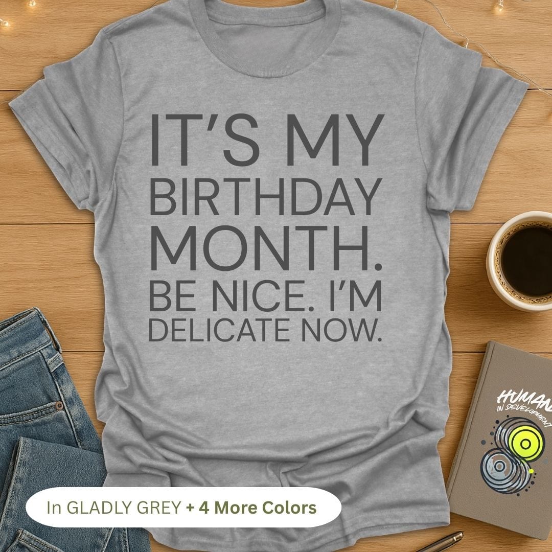 It's My Birthday Month. Be Nice. I'm Delicate Now. Bold T-Shirt