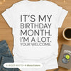 It's My Birthday Month. I'm A Lot. Your Welcome. Bold T-Shirt
