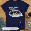 Some Days I Leak. T-Shirt