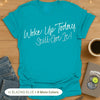 Woke Up Today. Still Got It! T-Shirt
