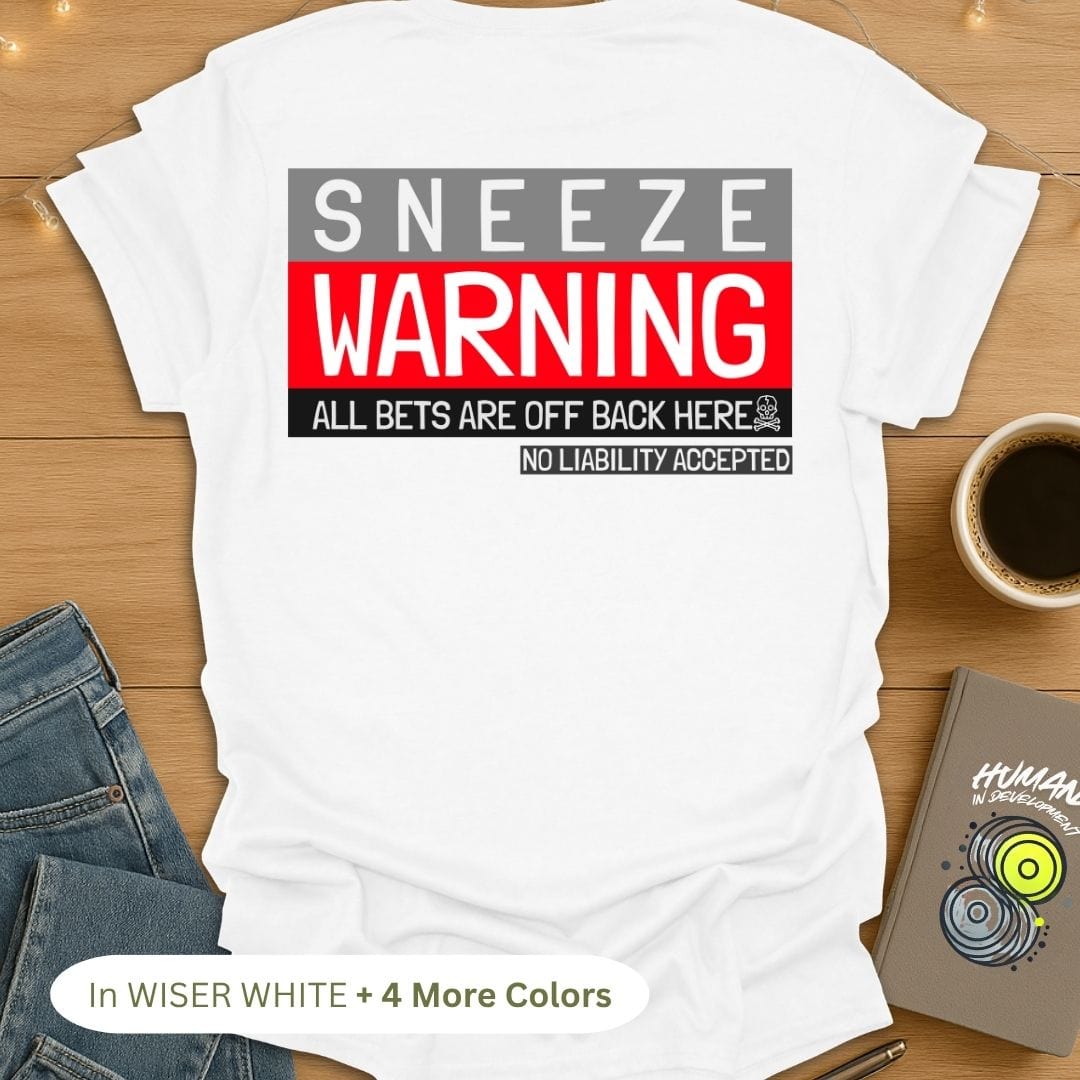 Sneeze Warning! All Bets Are Off Back Here. T-Shirt (Back Print)
