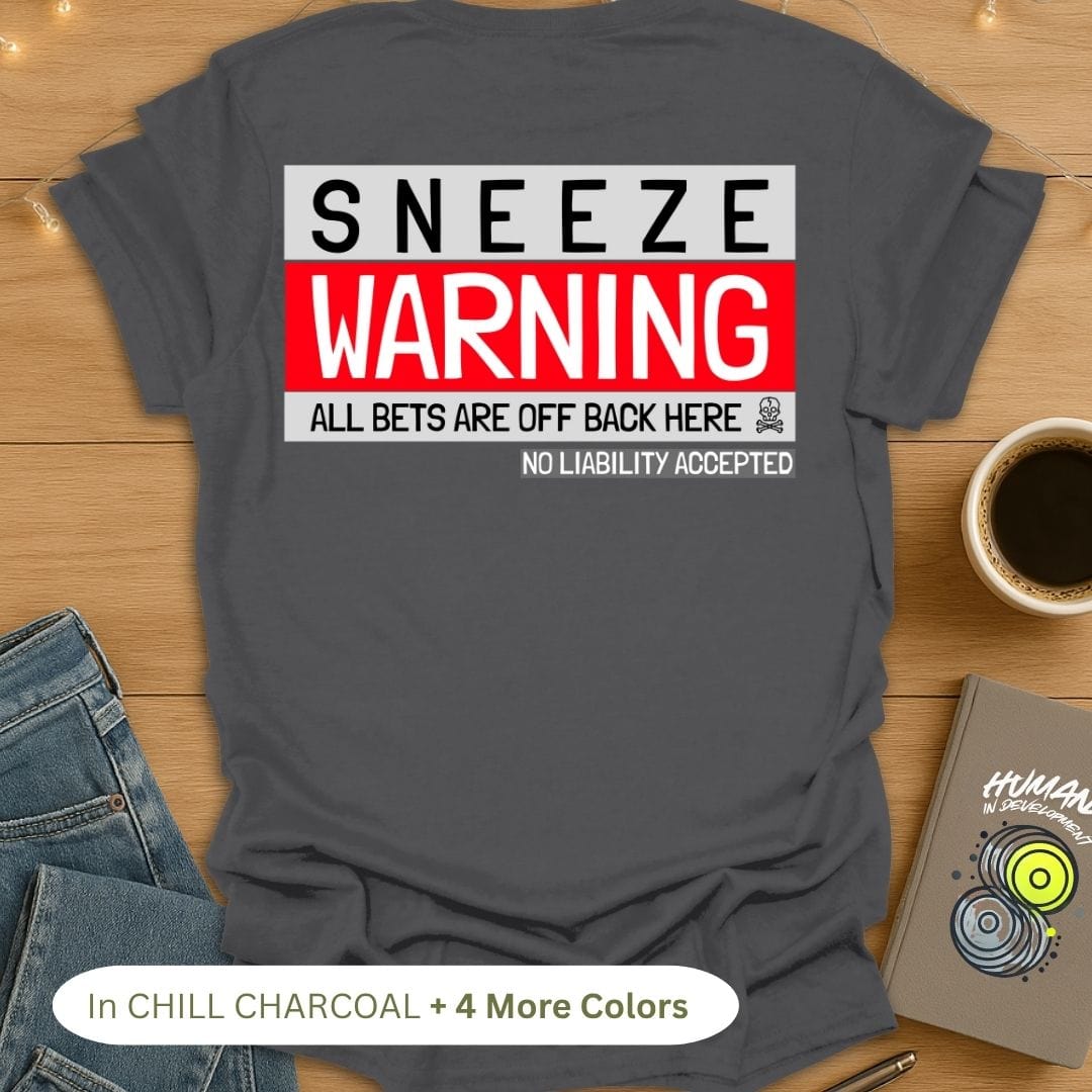 Sneeze Warning! All Bets Are Off Back Here. T-Shirt (Back Print)