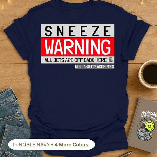 Sneeze Warning! All Bets Are Off Back Here. T-Shirt (Back Print)
