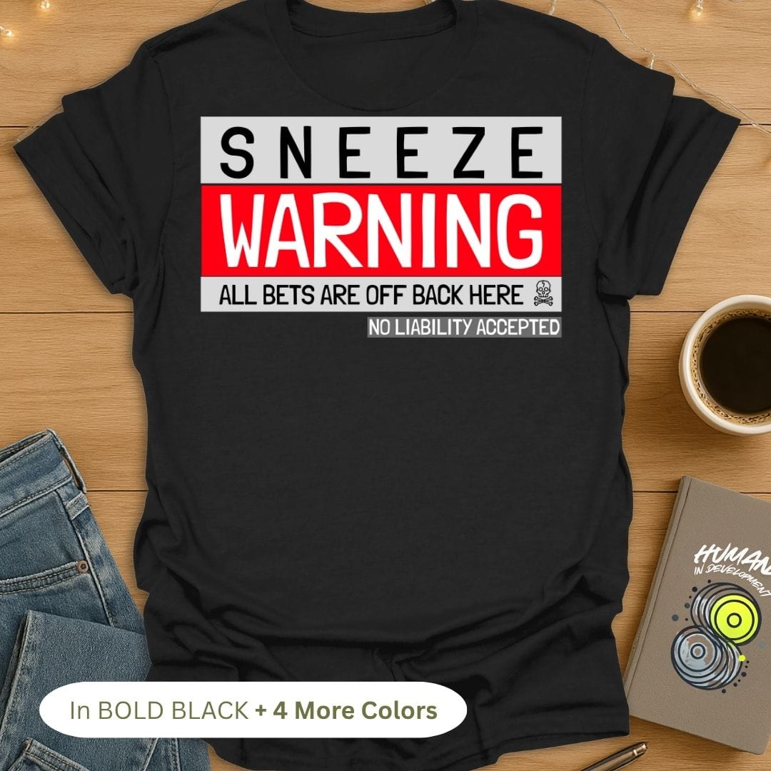 Sneeze Warning! All Bets Are Off Back Here. T-Shirt (Back Print)