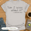 "Can I Survive Without It?" - A Midlife Tale. T-Shirt