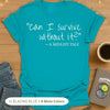 "Can I Survive Without It?" - A Midlife Tale. T-Shirt
