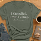 I Cancelled. It Was Healing. T-Shirt