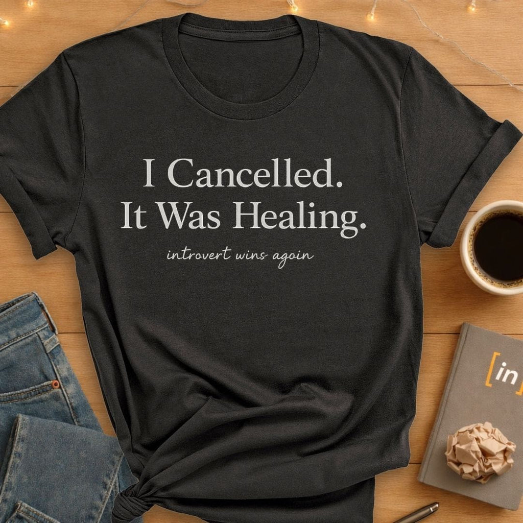 I Cancelled. It Was Healing. T-Shirt