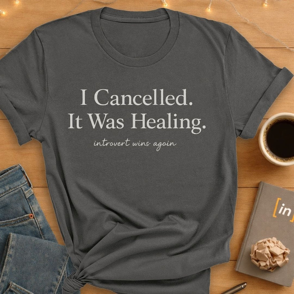 I Cancelled. It Was Healing. T-Shirt