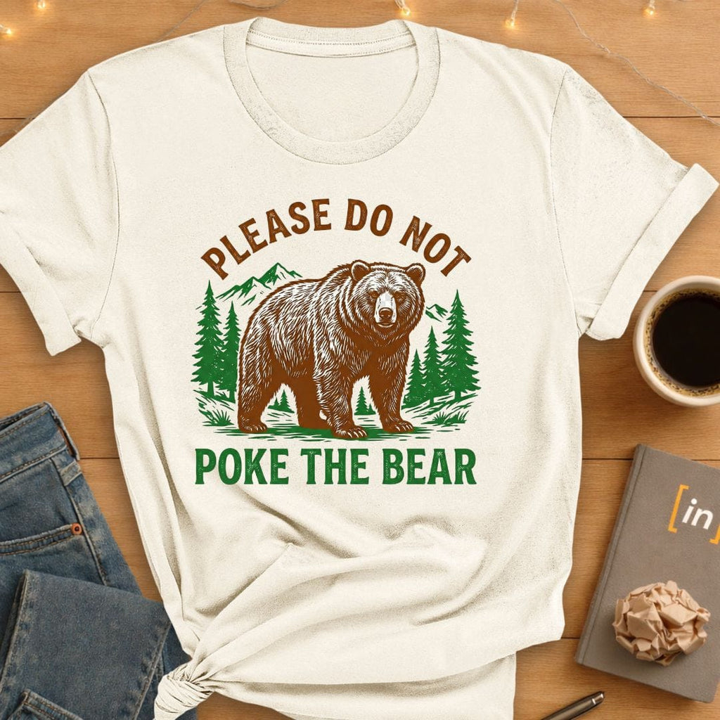 Please Do Not Poke the Bear T-Shirt