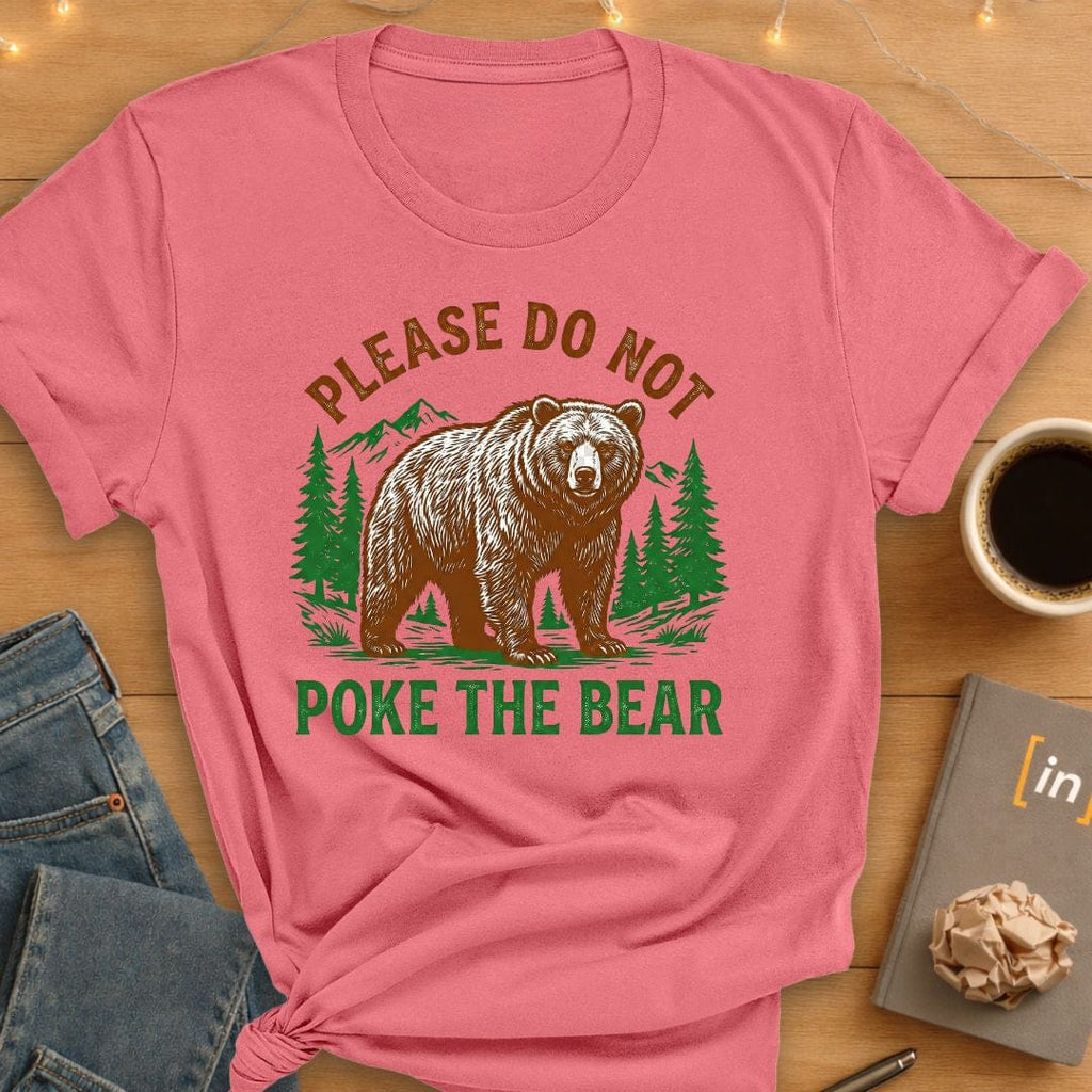 Please Do Not Poke the Bear T-Shirt